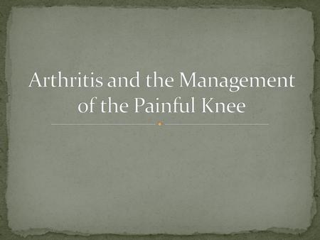 Arthritis and the Management of the Painful Knee