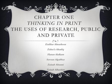 CHAPTER ONE Thinking in Print THE USES OF RESEARCH, PUBLIC AND PRIVATE