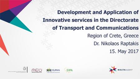 Development and Application of Innovative services in the Directorate of Transport and Communications Region of Crete, Greece Dr. Nikolaos Raptakis 15.