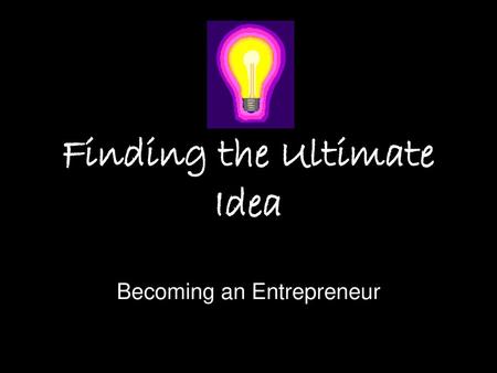 Finding the Ultimate Idea