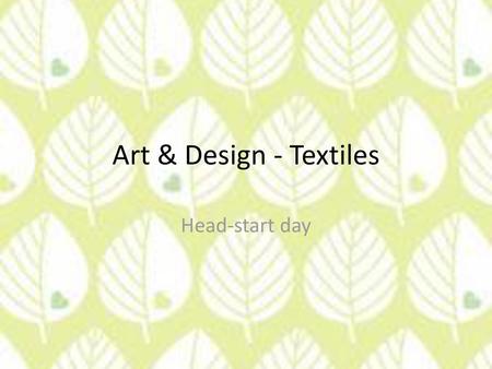 Art & Design - Textiles Head-start day.