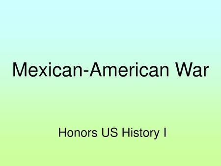 Mexican-American War Honors US History I.