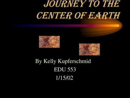 Journey to the Center of Earth