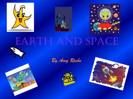 Earth and space By Amy Roche.