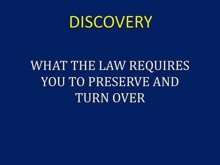 WHAT THE LAW REQUIRES YOU TO PRESERVE AND TURN OVER