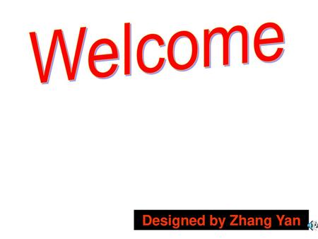 Welcome Designed by Zhang Yan.