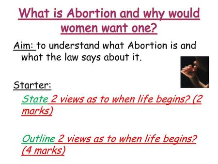 What is Abortion and why would women want one?