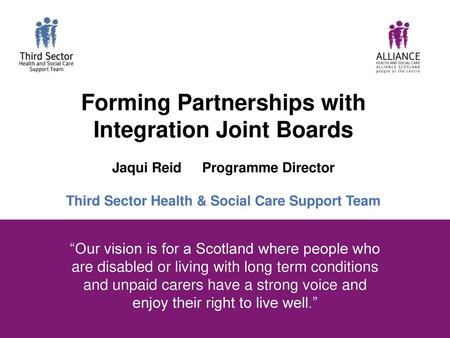 Forming Partnerships with Integration Joint Boards Jaqui Reid