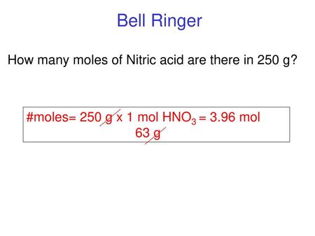 Bell Ringer How many moles of Nitric acid are there in 250 g?