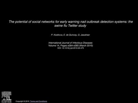 The potential of social networks for early warning nad outbreak detection systems: the swine flu Twitter study  P. Kostkova, E. de Quincey, G. Jawaheer 