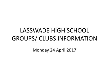 LASSWADE HIGH SCHOOL GROUPS/ CLUBS INFORMATION