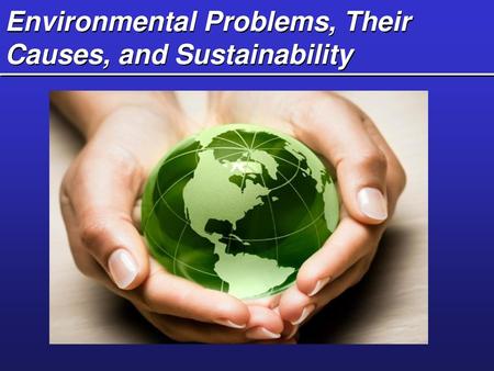 Environmental Problems, Their Causes, and Sustainability