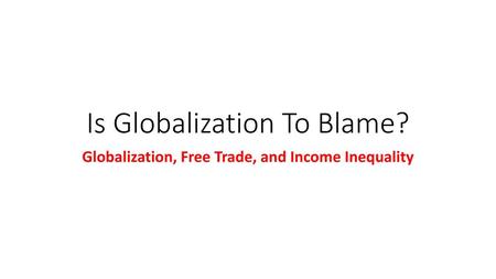 Is Globalization To Blame?