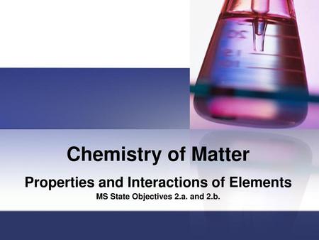 Chemistry of Matter Properties and Interactions of Elements