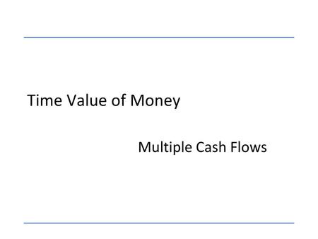 Time Value of Money Multiple Cash Flows.