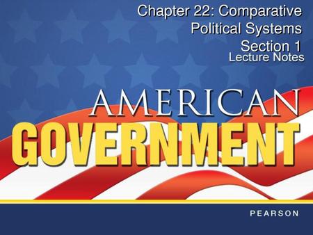 Chapter 22: Comparative Political Systems Section 1