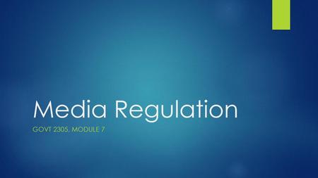 Media Regulation GOVT 2305, Module 7.