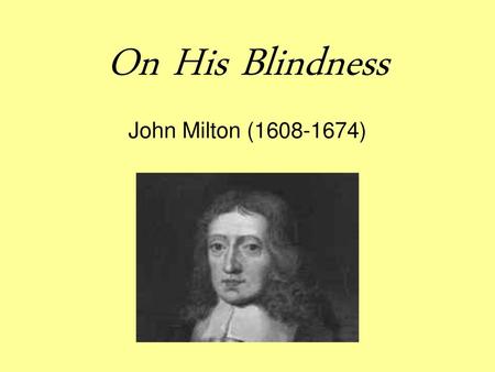 On His Blindness John Milton (1608-1674).