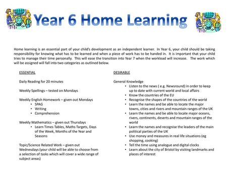 Year 6 Home Learning Home learning is an essential part of your child’s development as an independent learner. In Year 6, your child should be taking.