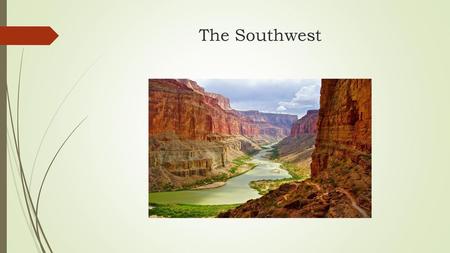 The Southwest.