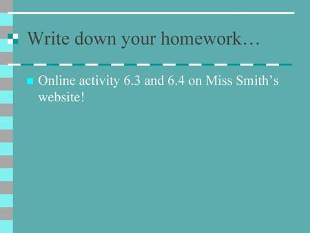 Write down your homework…