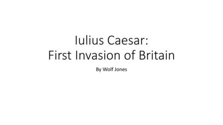 Iulius Caesar: First Invasion of Britain