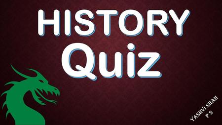 HISTORY Quiz Yashvi Shah P 2.