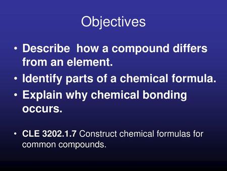 Objectives Describe how a compound differs from an element.