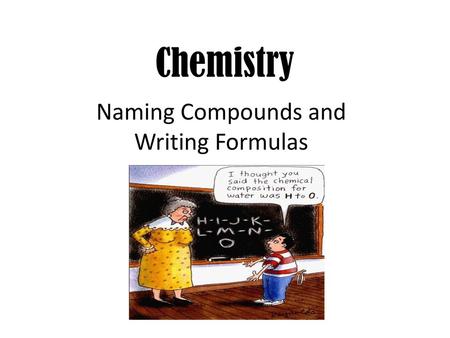 Naming Compounds and Writing Formulas