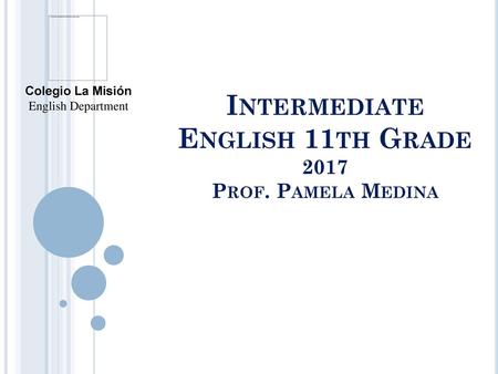 Intermediate English 11th Grade 2017 Prof. Pamela Medina