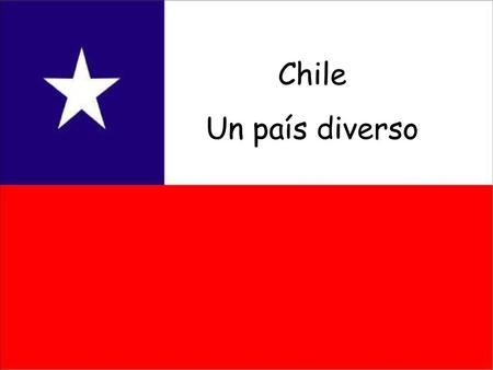 Chile Un país diverso.