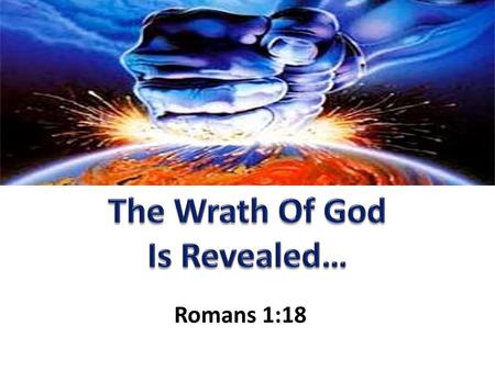 The Wrath Of God Is Revealed…