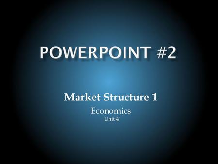 Market Structure 1 Economics Unit 4