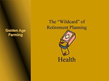 Health The “Wildcard” of Retirement Planning Golden Age Farming