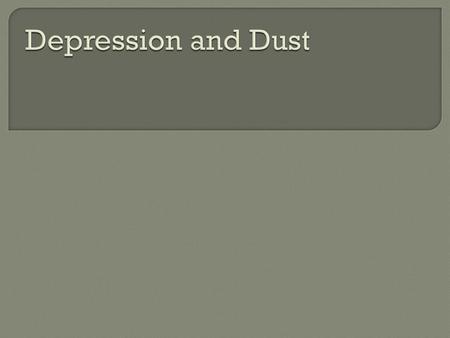 Depression and Dust.