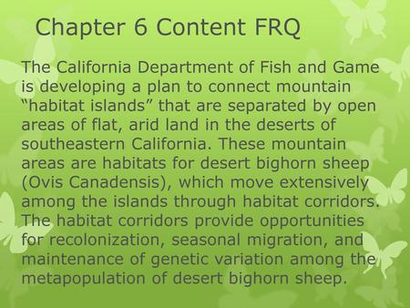 Chapter 6 Content FRQ The California Department of Fish and Game is developing a plan to connect mountain “habitat islands” that are separated by open.