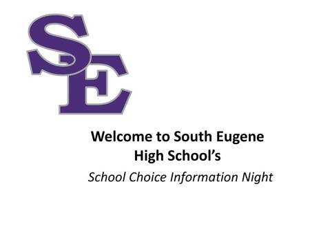 Welcome to South Eugene High School’s School Choice Information Night