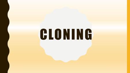 Cloning.