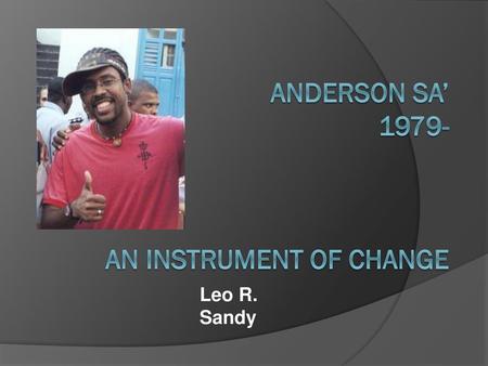 Anderson Sa’ An Instrument of change