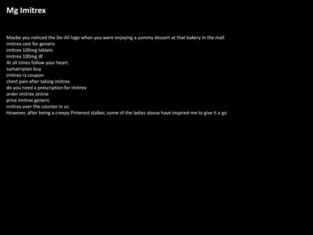 Mg Imitrex Maybe you noticed the Do-All logo when you were enjoying a yummy dessert at that bakery in the mall imitrex cost for generic imitrex 100mg tablets.