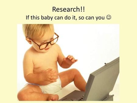 Research!! If this baby can do it, so can you 