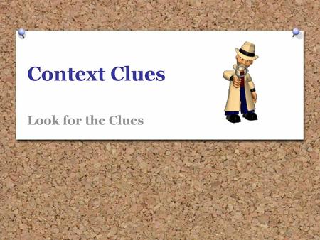 Context Clues Look for the Clues.