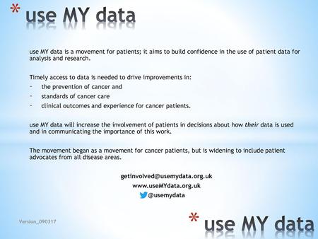 Use MY data use MY data is a movement for patients; it aims to build confidence in the use of patient data for analysis and research. Timely access to.