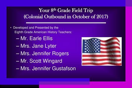 Your 8th Grade Field Trip (Colonial Outbound in October of 2017)