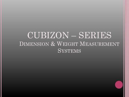 CUBIZON – SERIES Dimension & Weight Measurement Systems