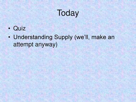 Today Quiz Understanding Supply (we’ll, make an attempt anyway)