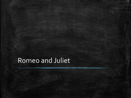 Romeo and Juliet.