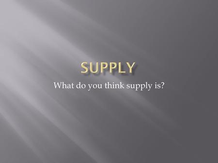 What do you think supply is?