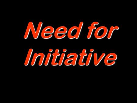 Need for Initiative.