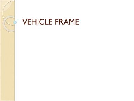 VEHICLE FRAME.